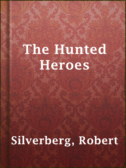 Title details for The Hunted Heroes by Robert Silverberg - Available